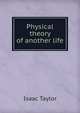Physical theory of another life, Taylor, Isaac 