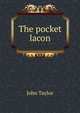 The pocket lacon, John Taylor 