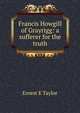 Francis Howgill of Grayrigg: a sufferer for the truth, Ernest E Taylor 