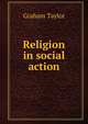 Religion in social action, Graham Taylor 