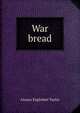 War bread, Alonzo Englebert Taylor 