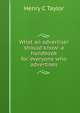 What an advertiser should know: a handbook for everyone who advertises, Henry C Taylor 