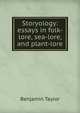 Storyology: essays in folk-lore, sea-lore, and plant-lore, Benjamin Taylor 