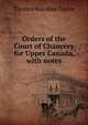 Orders of the Court of Chancery for Upper Canada, with notes, Thomas Wardlaw Taylor 