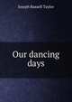 Our dancing days, Joseph Russell Taylor 