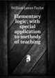 Elementary logic; with special application to methods of teaching, William James Taylor 