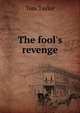 The fool's revenge, Tom Taylor 