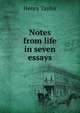 Notes from life in seven essays, Henry Taylor 