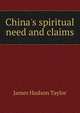 China's spiritual need and claims, James Hudson Taylor 
