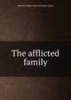 The afflicted family, Malcolm Stuart. [from old catalo Taylor 