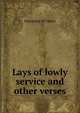Lays of lowly service and other verses, Georgiana M Taylor 