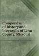 Compendium of history and biography of Linn County, Missouri, 