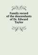 Family record of the descendants of Dr. Edward Taylor, 