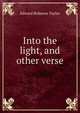 Into the light, and other verse, Edward Robeson Taylor 