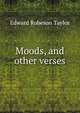 Moods, and other verses, Edward Robeson Taylor 