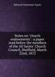 Notes on "church endowments": a paper read before the members of the All Saints' Church Council, Sheffield, March 22nd, 1872, Richard Vickerman Taylor 