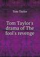 Tom Taylor's drama of The fool's revenge, Tom Taylor 