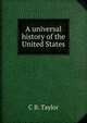 A universal history of the United States, C B. Taylor 