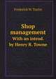 Shop management. With an introd. by Henry R. Towne, Frederick W. Taylor 