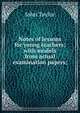 Notes of lessons for young teachers; with models from actual examination papers;, John Taylor 