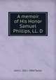 A memoir of His Honor Samuel Phillips, LL. D, John L. 1811-1884 Taylor 