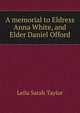 A memorial to Eldress Anna White, and Elder Daniel Offord, Leila Sarah Taylor 