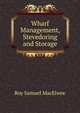 Wharf Management, Stevedoring and Storage, Roy Samuel MacElwee 