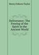 Deliverance: The Freeing of the Spirit in the Ancient World, Henry Osborn Taylor 