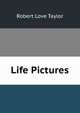 Life Pictures, Robert Love Taylor 
