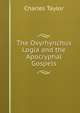 The Oxyrhynchus Logia and the Apocryphal Gospels, Charles Taylor 