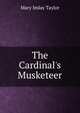 The Cardinal's Musketeer, Mary Imlay Taylor 
