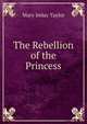 The Rebellion of the Princess, Mary Imlay Taylor 