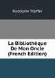 La Bibliotheque De Mon Oncle (French Edition), Rodolphe Topffer 