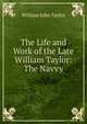 The Life and Work of the Late William Taylor: The Navvy, William John Taylor 