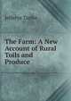 The Farm: A New Account of Rural Toils and Produce, Jefferys Taylor 