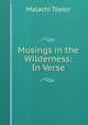 Musings in the Wilderness: In Verse, Malachi Taylor 