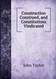 Construction Construed, and Constitutions Vindicated, John Taylor 