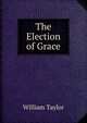 The Election of Grace, William Taylor 