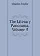 The Literary Panorama, Volume 5, Charles Taylor 