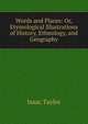 Words and Places: Or, Etymological Illustrations of History, Ethnology, and Geography, Taylor, Isaac 