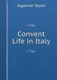 Convent Life in Italy, Algernon Taylor 