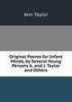 Original Poems for Infant Minds, by Several Young Persons A. and J. Taylor and Others., Ann Taylor 