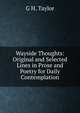 Wayside Thoughts: Original and Selected Lines in Prose and Poetry for Daily Contemplation, G H. Taylor 