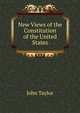 New Views of the Constitution of the United States, John Taylor 