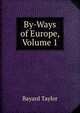 By-Ways of Europe, Volume 1, Bayard Taylor 