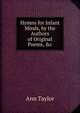 Hymns for Infant Minds, by the Authors of Original Poems, &c, Ann Taylor 