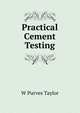 Practical Cement Testing, W Purves Taylor 