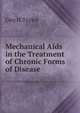 Mechanical Aids in the Treatment of Chronic Forms of Disease, Geo H Taylor 