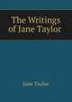 The Writings of Jane Taylor ., Jane Taylor 