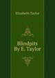 Blindpits By E. Taylor., Elizabeth Taylor 